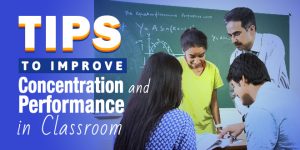 Tips to Improve Concentration and Performance in Classroom