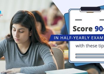 Score 90+ in half yearly exams