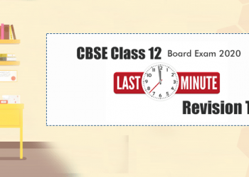 CBSE Class 12 Board Exam 2020 Last Minute Revision Tips
