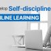 How to develop self-discipline for online learning