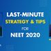Last Minute Strategy & Tips for NEET 2020