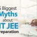 Biggest myths about IIT JEE Exam preparation