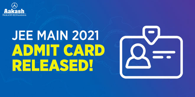 JEE Main 2021 Admit Card Released