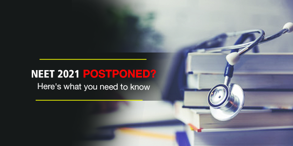 NEET 2021 Postponed? Know the complete details here!