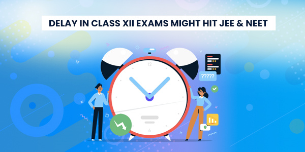 Delay in Class XII exams might hit JEE & NEET