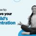 How to improve your child's concentration