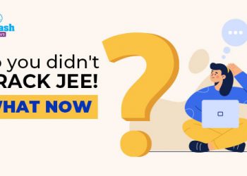 So you didn't crack JEE! What Now?