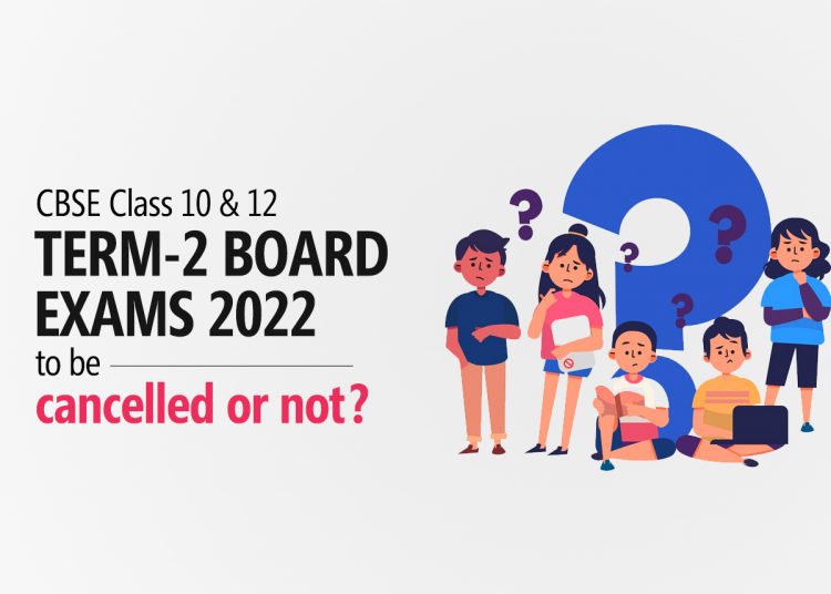 Class 10 & 12 Trm-2 board exams 2022 cancelled or not?