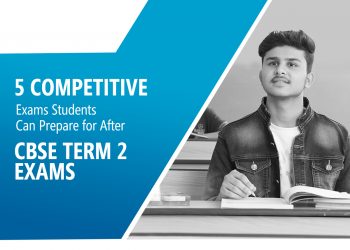 5 Competitive exams students can see after CBSE Term 2