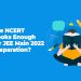 Are NCERT books sufficient for JEE Main Preparation?