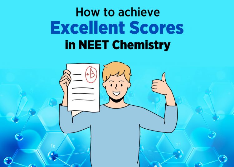 How to achieve excellent scores in NEET Chemistry