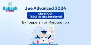 10 Tips suggested by JEE Advanced toppers