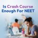 Is crash course enough for NEET