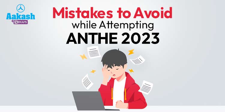 Mistakes to Avoid while attempting ANTHE 2023