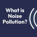 What is noise pollution
