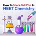 How to score 160 plus in NEET Chemistry