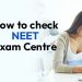 How to Check NEET Exam centre