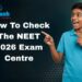 How To Check The NEET 2026 Exam Centre