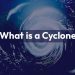 What is a Cyclone?