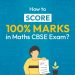 How to score 100% Marks in Maths CBSE Exam