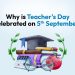 Why is Teacher's Day Celebrated on September 5th?
