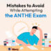 Mistakes to avoid While attempting the ANTHE Exam