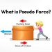 What is Pseudo Force