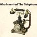 Who invented the telephone?