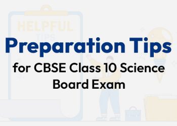 Preparation Tips for CBSE Class 10 Science Board Exam