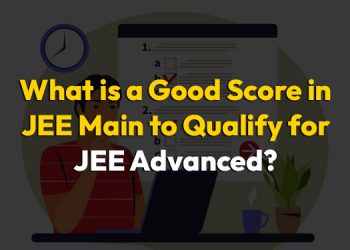 What is a good score in JEE Main to Qualify for JEE Advanced?