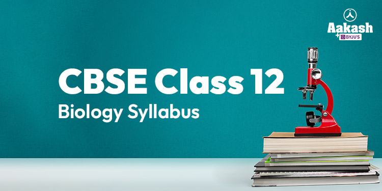 CBSE Class 12 Biology Syllabus 2023-2024: Check Revised Syllabus and ...