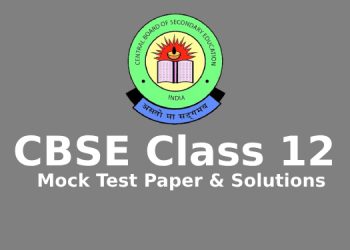 CBSE Class 12 Mock Test Paper & Solutions