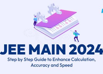 JEE Main 2024: Step by Step Guide to Enhance Calculation, Accuracy and Speed