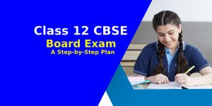 Class 12 CBSE Board Exam_ A Step-by-Step Plan