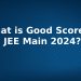 What is a Good Score and Rank in JEE Main 2024
