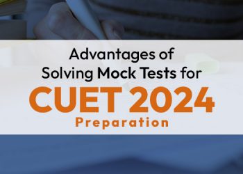 Advantages of Solving Mock Tests for CUET 2024 Preparation