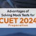 Advantages of Solving Mock Tests for CUET 2024 Preparation