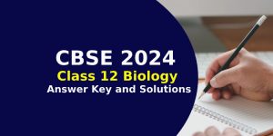 CBSE Class 12 Biology Answer Key and Solutions 2024