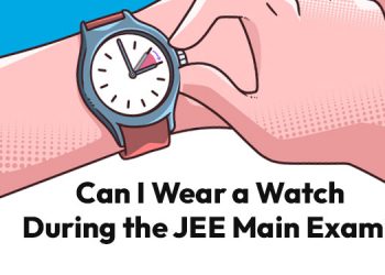 Can I Wear a Watch During the JEE Main Exam?