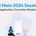 JEE Main Session 2 Application Correction Window Now Open!