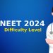NEET 2024 Difficulty Level