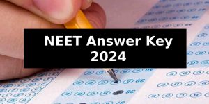 NEET UG 2024: Answer Key Release Dates Over the Last Five Years