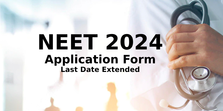 NEET Application Form 2024 Last Date Extended - How to Apply - Direct ...