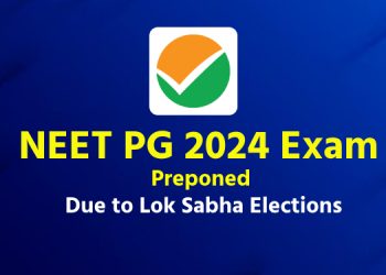 NEET PG 2024 Exam Preponed Due to Lok Sabha Elections