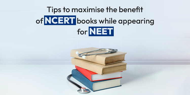 5 Tips to maximise the benefit of NCERT books while appearing for NEET