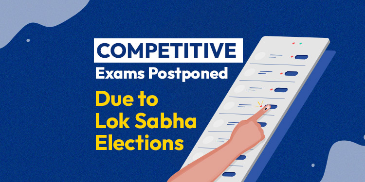 List of competitive exams postponed due to Lok Sabha Elections