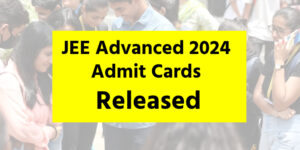 JEE Advanced 2024 Admit Cards Released