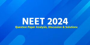 NEET 2024 Question Paper Analysis Discussion Solutions