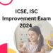 ICSE, ISC Improvement Exam 2024 from July 1, Time Table Released on cisce.org