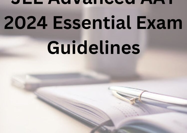 JEE Advanced AAT 2024: Essential Exam Guidelines